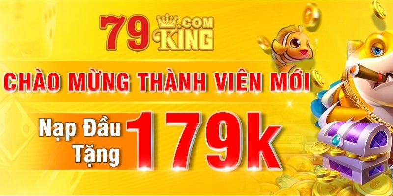 Ưu đãi nạp đầu chào mừng thành viên mới tại nhà cái 79King