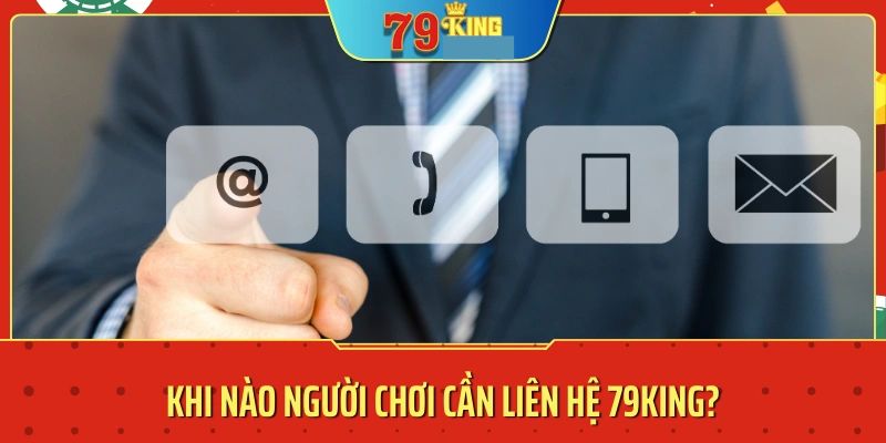 Các trường hợp cấp thiết cần liên hệ 79KING