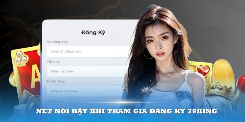 Đăng ký 79king nhận lại vô vàn lợi ích