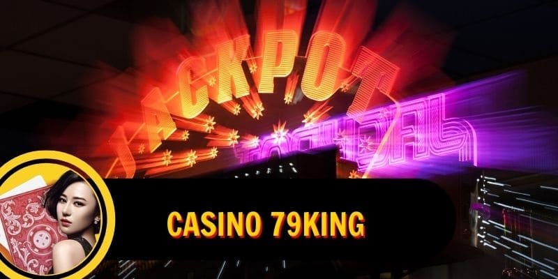 TP Casino 79King - Sảnh game uy tín với hơn 10 năm kinh nghiệm hoạt động