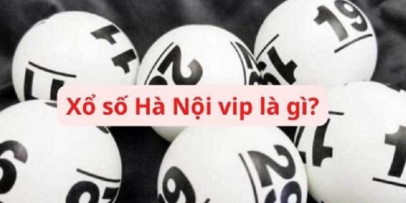 Xổ số Hà Nội VIP là gì?